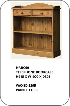 HF.BC60 TELEPHONE BOOKCASE H915 X W1000 X D305  WAXED £295 PAINTED £395