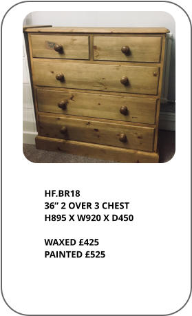 HF.BR18 36” 2 OVER 3 CHEST H895 X W920 X D450    WAXED £425 PAINTED £525